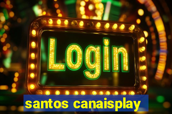 santos canaisplay